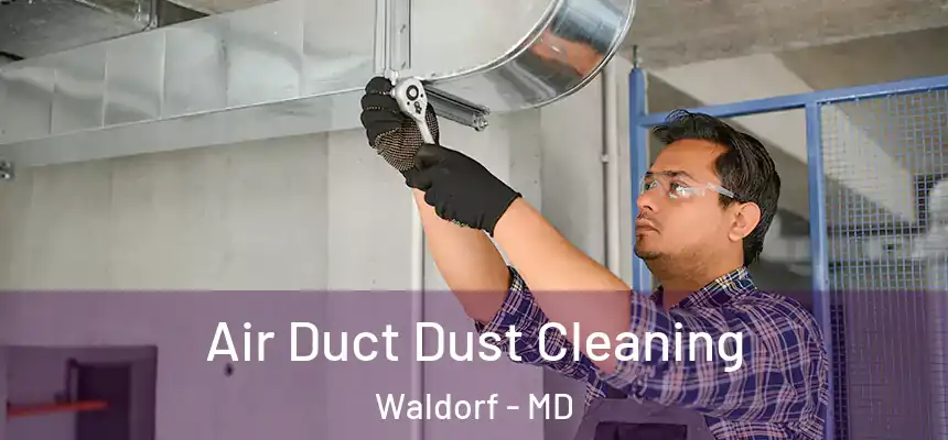 Air Duct Dust Cleaning Waldorf - MD