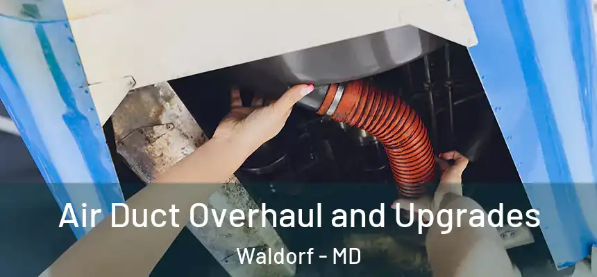 Air Duct Overhaul and Upgrades Waldorf - MD