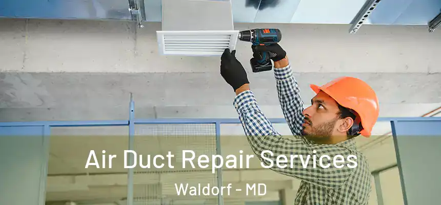 Air Duct Repair Services Waldorf - MD