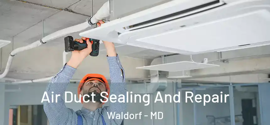 Air Duct Sealing And Repair Waldorf - MD