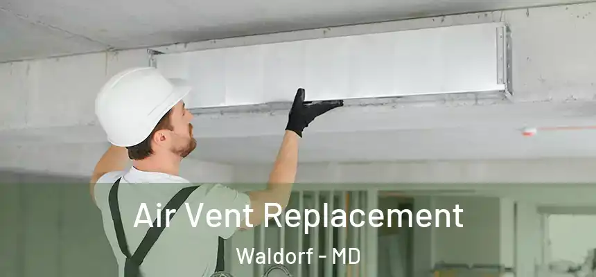 Air Vent Replacement Waldorf - MD