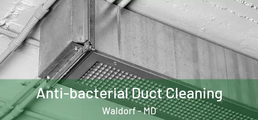 Anti-bacterial Duct Cleaning Waldorf - MD