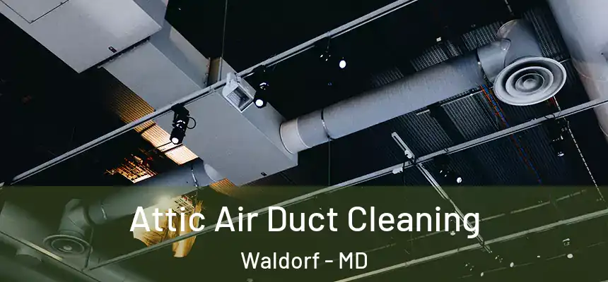 Attic Air Duct Cleaning Waldorf - MD