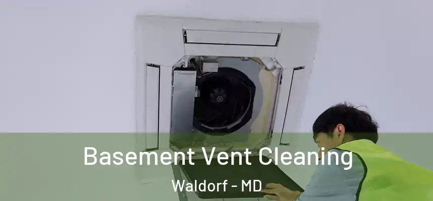 Basement Vent Cleaning Waldorf - MD