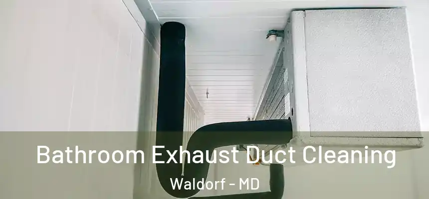 Bathroom Exhaust Duct Cleaning Waldorf - MD