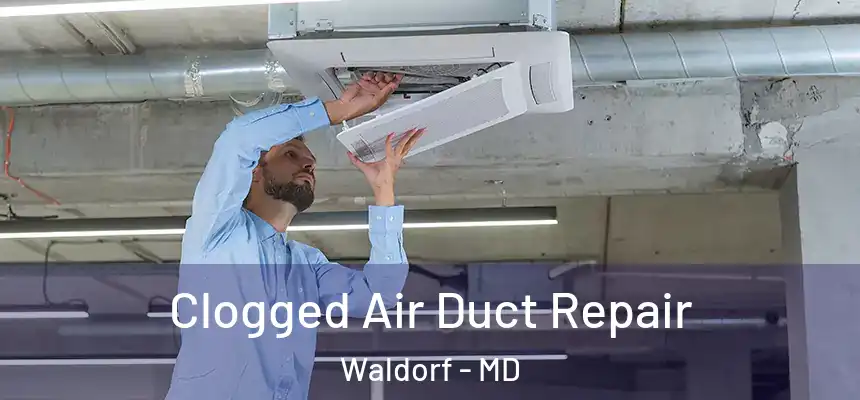 Clogged Air Duct Repair Waldorf - MD