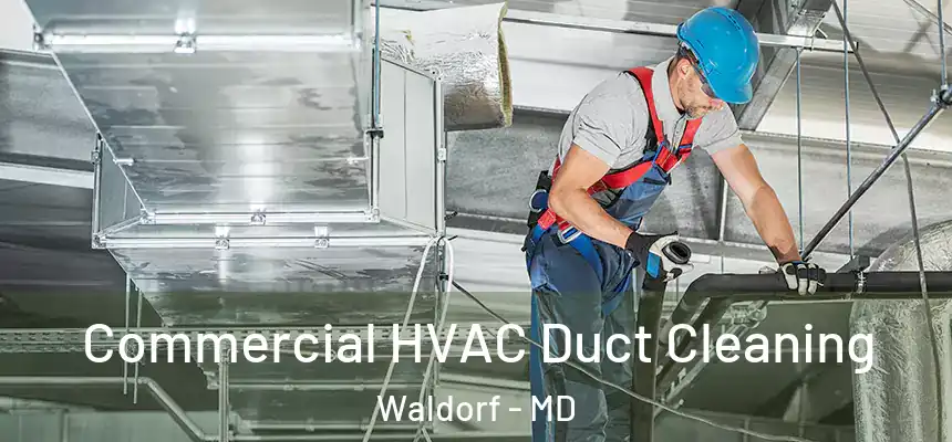 Commercial HVAC Duct Cleaning Waldorf - MD