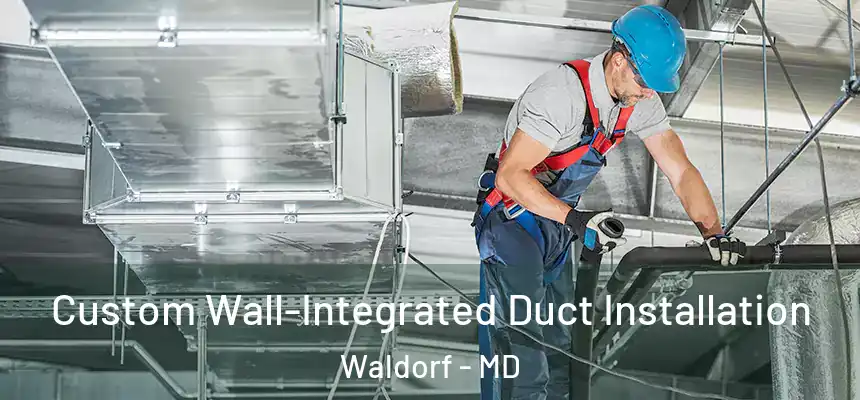Custom Wall-Integrated Duct Installation Waldorf - MD