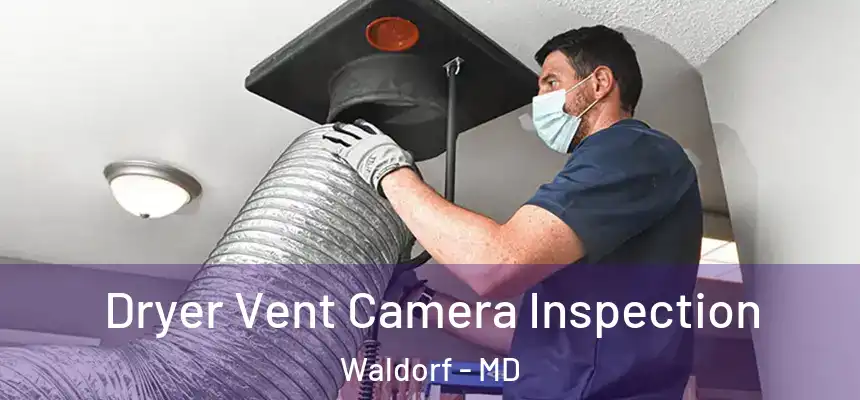 Dryer Vent Camera Inspection Waldorf - MD