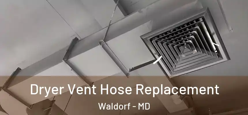 Dryer Vent Hose Replacement Waldorf - MD