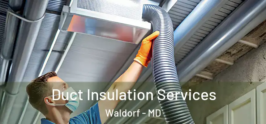 Duct Insulation Services Waldorf - MD