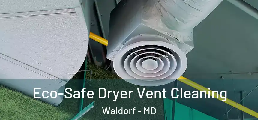 Eco-Safe Dryer Vent Cleaning Waldorf - MD