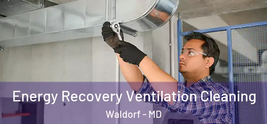 Energy Recovery Ventilation Cleaning Waldorf - MD