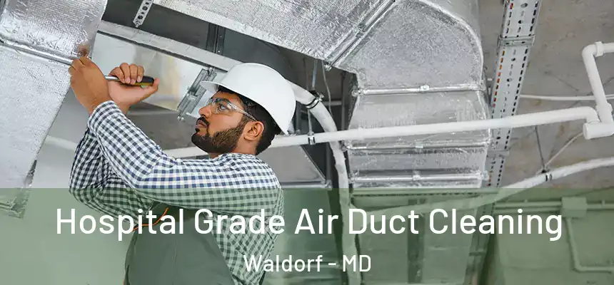 Hospital Grade Air Duct Cleaning Waldorf - MD