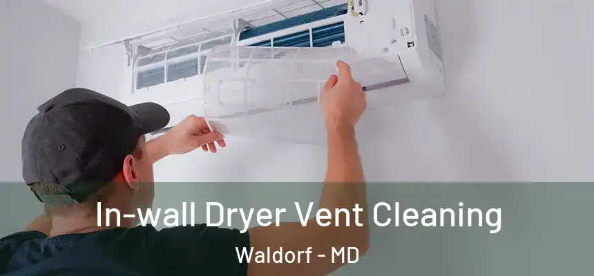 In-wall Dryer Vent Cleaning Waldorf - MD