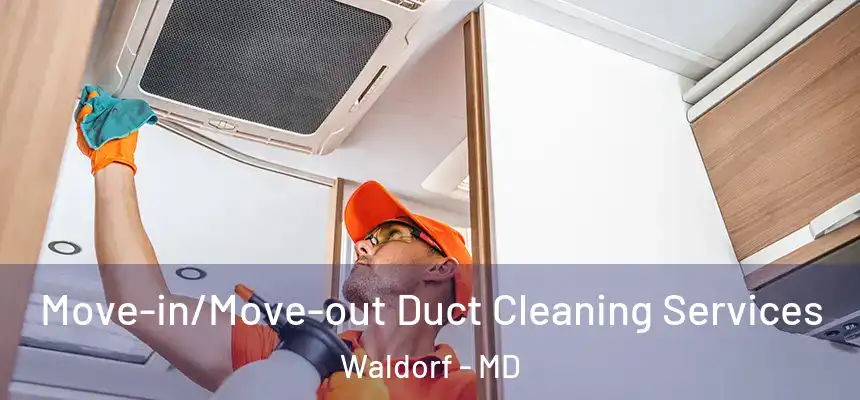 Move-in/Move-out Duct Cleaning Services Waldorf - MD