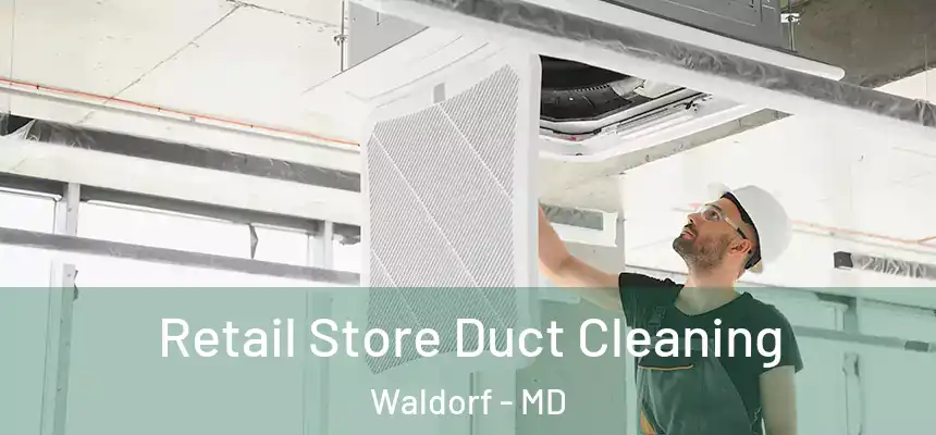 Retail Store Duct Cleaning Waldorf - MD