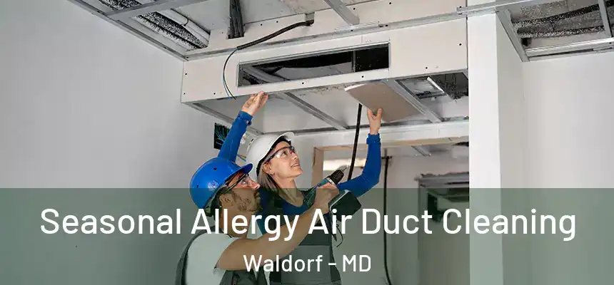Seasonal Allergy Air Duct Cleaning Waldorf - MD
