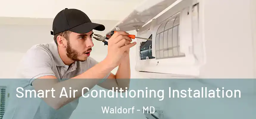Smart Air Conditioning Installation Waldorf - MD