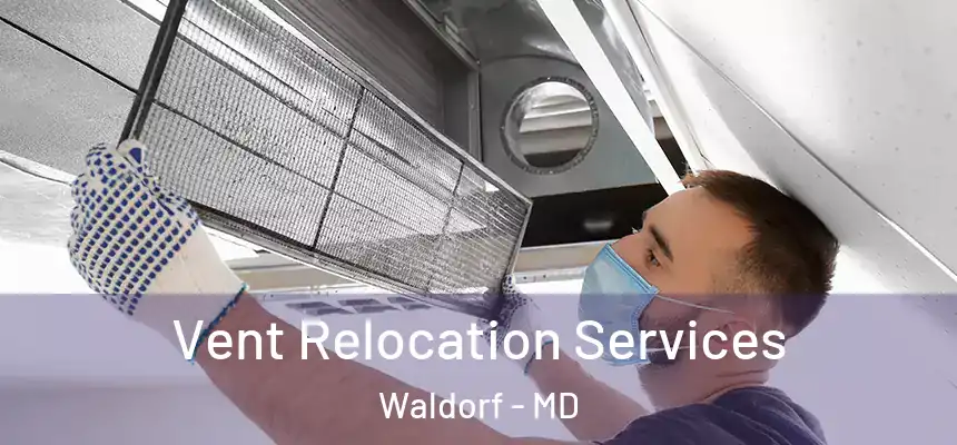 Vent Relocation Services Waldorf - MD