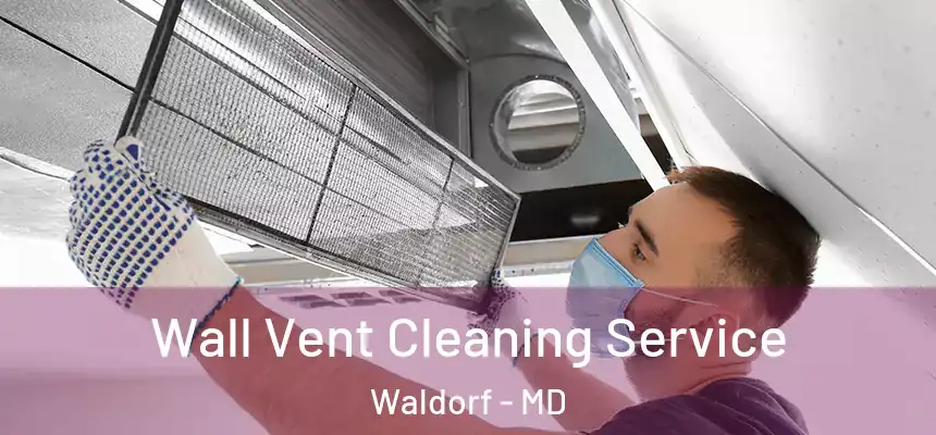 Wall Vent Cleaning Service Waldorf - MD