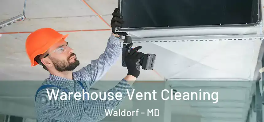 Warehouse Vent Cleaning Waldorf - MD
