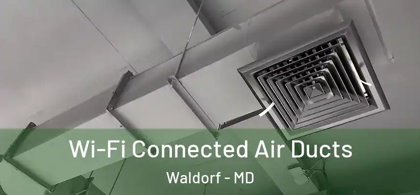 Wi-Fi Connected Air Ducts Waldorf - MD